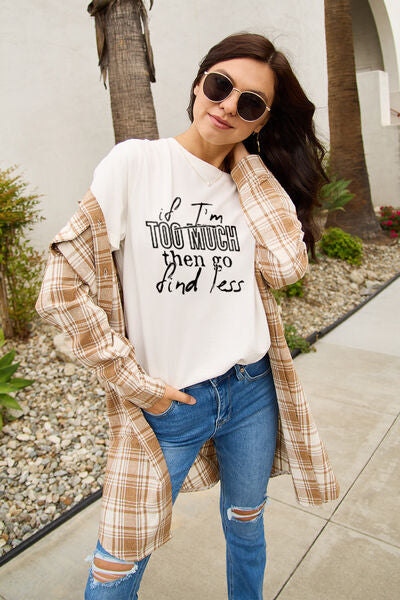 Simply Love Full Size IF I'M TOO MUCH THEN GO FIND LESS Round Neck T-Shirt White